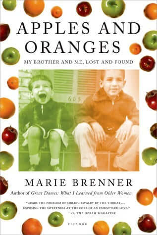 Apples and Oranges: My Brother and Me, Lost and Found Marie BrennerA TOP TEN FAVORITE BOOK OF THE YEAR--MICHIKO KAKUTANI, THE NEW YORK TIMESA ST. LOUIS POST-DISPATCH BEST MEMOIR OF THE YEARINCLUDES AN AUTHOR INTERVIEW WITH LESLEY STAHLMarie Brenner's extr