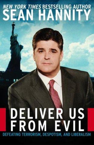 Deliver Us From Evil: Defeating Terrorism, Despotism, and Liberalism Sean HannitySean Hannity's first blockbuster book, the New York Times bestseller Let Freedom Ring, cemented his place as the freshest and most compelling conservative voice in the countr