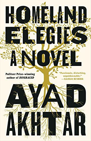 Homeland Elegies Ayad Akhtar This "beautiful novel . . . has echoes of The Great Gatsby": an immigrant father and his son search for belonging—in post-Trump America, and with each other (Dwight Garner, New York Times).One of the New York Times 10 Best Boo