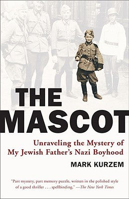 The Mascot: Unraveling the Mystery of My Jewish Father's Nazi Boyhood Mark KurzemThe spellbinding (The New York Times) true story of a Jewish boy who became the darling of the NazisWhen a Nazi death squad massacred his mother and fellow villagers, five-ye