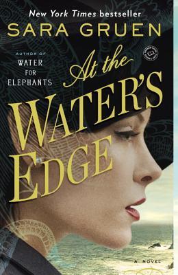 At the Water's Edge Sara GruenNEW YORK TIMES BESTSELLERIn this thrilling new novel from the author of Water for Elephants, Sara Gruen again demonstrates her talent for creating spellbinding period pieces. At the Water’s Edge is a gripping and poignant lov