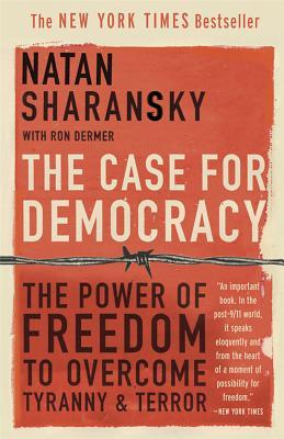 The Case for Democracy: The Power of Freedom to Overcome Tyranny and Terror Natan Sharansky with Ron DermerNatan Sharansky, the famous Soviet dissident who spent a decade in gulags, has authored his vision for defeating terrorists worldwide: launching a f