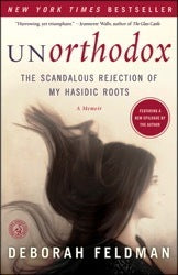 Unorthodox: The Scandalous Rejection of My Hasidic Roots Deborah FeldmanThe instant New York Times bestselling memoir of a young Jewish woman’s escape from a religious sect, in the tradition of Ayaan Hirsi Ali’s Infidel and Carolyn Jessop’s Escape, featur