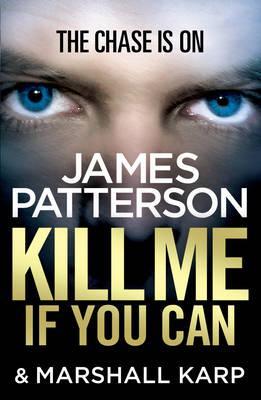 Kill Me If You Can James Patterson and Marshall KarpGrand Central Station, New York City, 11 pm.Gunshots and explosions fill the air, and suddenly you – and everyone else ­– are running for your lives.You stumble across a dead man slumped against an open