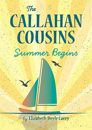 The Callahan Cousins: Summer Begins Elizabeth Doyle CareyThe Callahan Cousins: Summer Begins(The Callahan Cousins #1)Four girl cousins spend summer vacation together with their grandmother on Gull Island.Published January 15th 2015 (first published 2005)