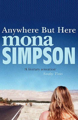 Anywhere But Here (Mayan Stevenson #1) Mona SimpsonAnywhere But Here is a moving, often comic portrait of wise child Ann August and her mother, Adele, a larger-than-life American dreamer. As they travel through the landscape of their often conflicting amb