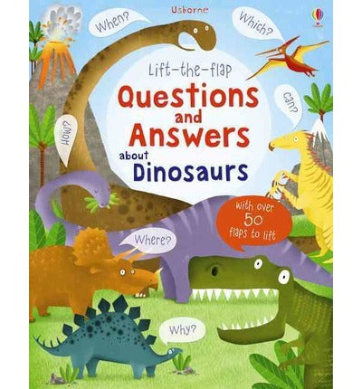 Usborne Lift the Flap Questions and Answers about Dinosaurs Katie DaynesA colourful 16 page guide with over 60 flaps to lift to discover answers to questions young children might ask about dinosaurs. Provides simple and friendly answers to questions such