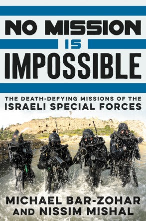 No Mission Is Impossible: The Death-Defying Missions of the Israeli Special Forc No Mission Is Impossible: The Death-Defying Missions of the Israeli Special ForcesMichael Bar-Zohar and Nissim MishalA riveting follow-up to Michael Bar-Zohar and Nissim Mish