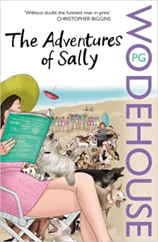 The Adventures of Sally PG WoodhouseIn a story set on both sides of the Atlantic, life was always simple for Sally Nicholas until she inherits a fortune. Being unaccustomed to owning a great deal of money, Sally hasn’t got the hang of it yet, which is why