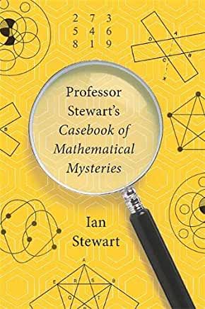 Professor Stewart's Casebook of Mathematical Mysteries Ian Stewart Acclaimed writer and mathematician Ian Stewart's third miscellany of mathematical curios and conundrums.In Professor Stewart's Casebook of Mathematical Mysteries, acclaimed mathematician I
