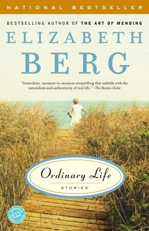 Ordinary Life Elizabeth BergIn this collection of short stories, the bestselling author of Open House and Talk Before Sleep takes us into the times in women’s lives when memories and events cohere to create a sense of wholeness, understanding, and change.