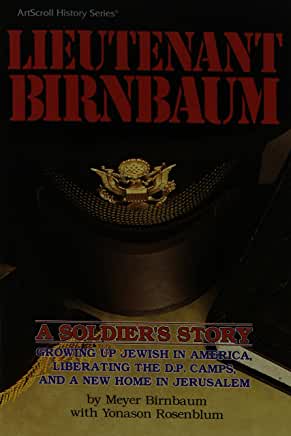 Lieutenant Birnhaum Meyer Birnhaum with Yonason RosenblumA Soldier's Story: Growing up Jewish in America, Liberating the DP Camps, and a New Home in JerusalemFirst published January 1, 1984