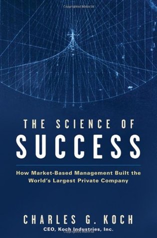 The Science of Success Charles G KochThe Science of Success: How Market-Based Management Built the World's Largest Private CompanyPraise for THE SCIENCE OF SUCCESS "Evaluating the success of an individual or company is a lot like judging a trapper by his