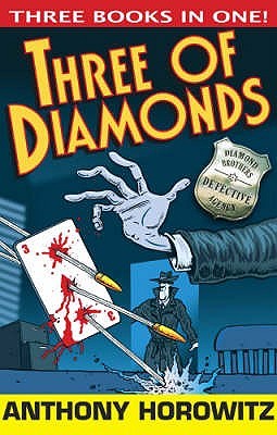 The Three of Diamonds (Diamond Brothers #4-6) Anthony HorowitzIt's a dangerous life being the younger brother of the world's worst private detective - but Nick Diamond has survived - so far. But these three mysteries are set to test his survival instincts