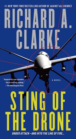 Sting of the Drone (Ray Bowman #1) Richard A ClarkeBestselling author Richard A. Clarke draws on his experience as National Coordinator for Security and Counter-Terrorism to craft a true-to-life thriller about the men and women who protect America against