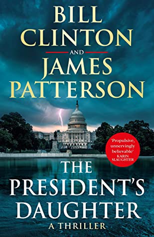 The President's Daughter Bill Clinton and James PattersonJames Patterson and Bill Clinton - the 'dream team' (Lee Child) - return with a thriller even more compelling than global number one bestseller The President is Missing.____________Every detail is a