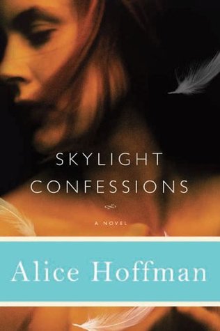 Skylight Confessions Alice HoffmanWriting at the height of her powers, Alice Hoffman conjures three generations of a family haunted by love.Cool, practical, and deliberate, John is dreamy Arlyn's polar opposite. Yet the two are drawn powerfully together e