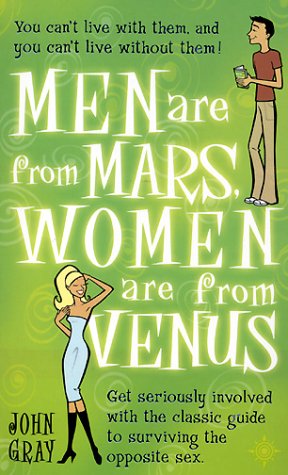 Men are From Mars, Women are From Venus Men Are From Mars, Women Are From Venus: A Practical Guide For Improving Communication And Getting What You Want In Your RelationshipsJohn GrayOnce upon a time Martians and Venusians met, fell in love, and had happy