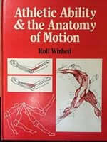 Athletic Ability and the Anatomy of Motion Rolf WirhedAthletic Ability & The Anatomy Of MotionThis book serves as a bridge between biomechanics and the practice of sport. By providing a detailed analysis of movement, it helps readers understand the import