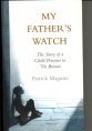 My Father's Watch: The Story of a Child Prisoner in 70s Britain Patrick MaquireThe intensely moving memoir of Patrick Maguire, one of the 'Maguire Seven' wrongly imprisoned as a teenager for making bombs for the IRA. On the night of October 5 1974, an IRA