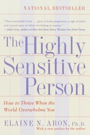 The Highly Sensitive Person: How to Thrive When the World Overwhelms You Elaine N Aron, PhDDo you have a keen imagination and vivid dreams? Is time alone each day as essential to you as food and water? Are you "too shy" or "too sensitive" according to oth