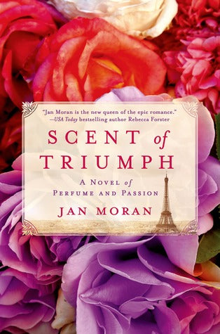 Scent of Triumph: A Novel of Perfume and Passion Jan MoranWhen French perfumer Danielle Bretancourt steps aboard a luxury ocean liner, leaving her son behind in Poland with his grandmother, she has no idea that her life is about to change forever. The yea