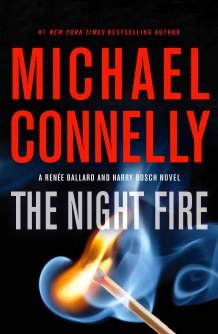 The Night Fire (Harry Bosch #22) Michael ConnellyHarry Bosch and LAPD Detective Renee Ballard come together again on the murder case that obsessed Bosch's mentor, the man who trained him -- new from #1 New York Times bestselling author Michael ConnellyBac