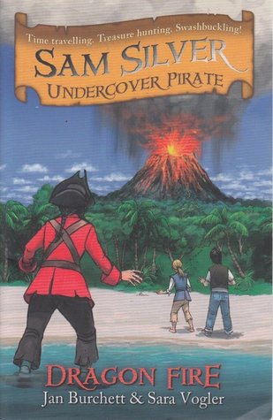 Dragon Fire (Sam Silver: Undercover Pirate #5) Jan Burchett and Sara VoglerHow to become an Undercover Pirate...1)Have a pirate captain as your ancient ancestor2)Find a message in a bottle and a magic gold doubloon3)Get whisked back in time to join a pira