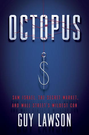 Octopus: Sam Israel, the Secret Market, and Wall Street's Wildest Con Guy LawsonOctopus is a real-life thriller that tells the inside story of an audacious hedge fund fraud and the wild search, by a colorful cast of rogues and schemers, for a “secret mark