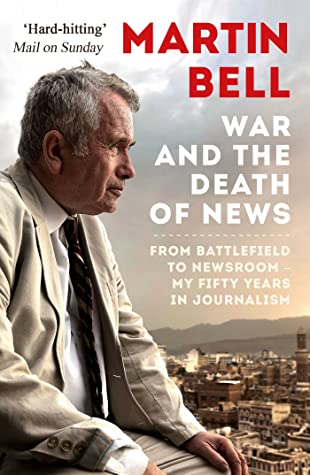 The War and the Death of News: Reflections of a Grade B Reporter Martin BellMartin Bell has stood in war zones as both a soldier and a journalist. From Vietnam to Bosnia to Iraq, he has witnessed first-hand the dramatic changes in how conflicts are fought