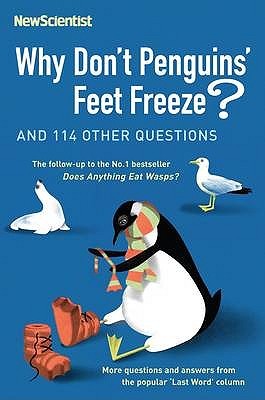 Why Don't Penguins' Feet Freeze?: And 114 Other Questions Mick O'HareWhy Don't Penguins' Feet Freeze? is the latest compilation of readers' answers to the questions in the 'Last Word' column of New Scientist, the world's best-selling science weekly. Follo