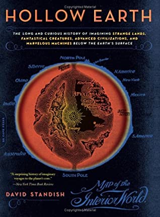 Hollow Earth Hollow Earth: The Long and Curious History of Imagining Strange Lands, Fantastical Creatures, Advanced Civilizations, and Marvelous Machines Below the Earth's Surface David Standish Beliefs in mysterious underworlds are as old as humanity. Bu