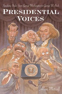 Presidential Voices: Speaking Styles from George Washington to George W. Bush Allan MetcalfPerhaps more than anyone else, politicians are what they say — and how they say it. In Presidential Voices, Metcalf examines both how the presidents have spoken to