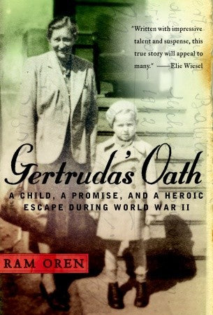 Gertruda's Oath: A Child, a Promise, and a Heroic Escape During World War II Ram OrenTrapped in the horrors of World War II, a woman and a child embark on a journey of survival in this page-turning true story that recalls the power and the poignancy of "S