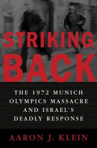 Striking Back: The 1972 Munich Olympics Massacre and Israel's Deadly Response Aaron J KleinAward-winning journalist Aaron J. Klein tells, for the first time, the complete story of the 1972 Munich Olympics massacre and the Israeli counterterrorism operatio