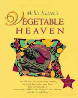 Mollie Katzen's Vegetable Heaven Mollie KatzenMollie Katzen's Vegetable Heaven: Over 200 Recipes Uncommon Soups, Tasty Bites, Side-by-Side Dishes, and Too Many DessertsThis companion volume to the 26-part public television series which begins airing in Oc