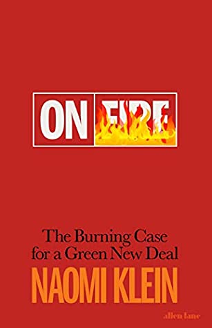 On Fire: The Burning Case for a Green New Deal Naomi KleinThe fight for a green world is the fight of our lives. And with On Fire, Naomi Klein gives us the ammunition to do it.In frank, personal terms, she shows us how the only way forward out of a pollut