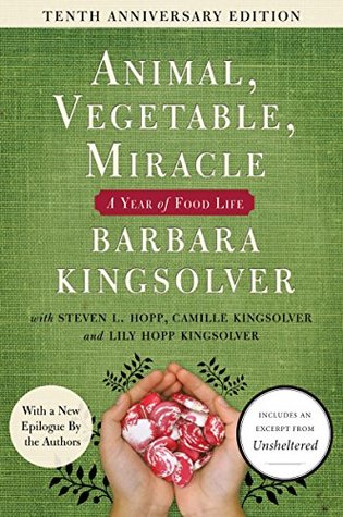 Animal, Vegetable, Miracle: A Year of Food Life Barbara KingsolverAuthor Barbara Kingsolver and her family abandoned the industrial-food pipeline to live a rural life—vowing that, for one year, they'd only buy food raised in their own neighborhood, grow i