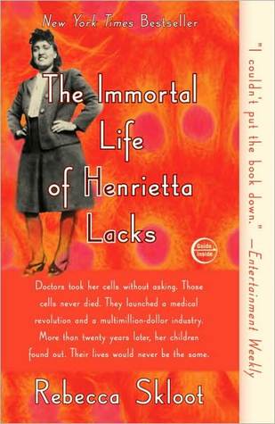 The Immortal Life of Henrietta Lacks Rebecca SklootHer name was Henrietta Lacks, but scientists know her as HeLa. She was a poor black tobacco farmer whose cells--taken without her knowledge in 1951--became one of the most important tools in medicine, vit