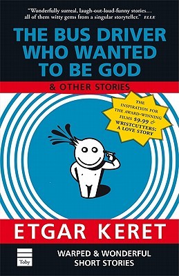 The Bus Driver Who Wanted to be God and Other Stories Etgar KeretClassic warped and wonderful stories from a “genius” (The New York Times) and master storyteller.Brief, intense, painfully funny, and shockingly honest, Etgar Keret’s stories are snapshots t