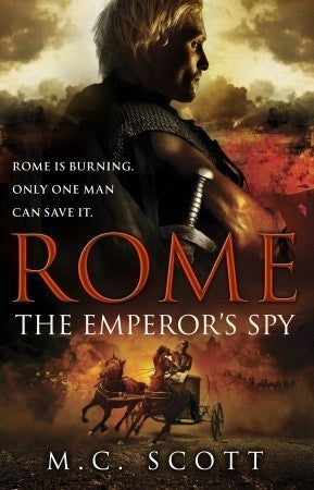 Rome: The Emperor's Spy (Rome #1) MC ScottFrom the bestselling author of the Boudica novels, The Fire of Rome is a gripping race-against-time historical adventure in the bestselling tradition of Robert Harris's Pompeii.AD 34: Sebastos Pantera is twelve. T