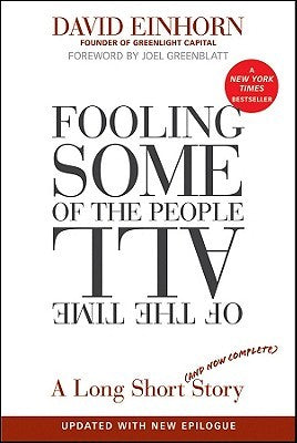 Fooling Some of the People All of the Time, a Long Short (and Now Complete) Stor Fooling Some of the People All of the Time, a Long Short (and Now Complete) Story, Updated with New EpilogueDivid EinhornA revealing look at Wall Street, the financial media,