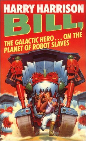 Bill: The Galactic Hero On The Planet Of Robot Slaves - Bill, the Galactic Hero Harry HarrisonBill: The Galactic Hero On The Planet Of Robot Slaves(Bill, the Galactic Hero #2)Bill would give his right arm to defend his Emperor against the alien Chingers -