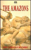 The Amazons Guy Cadogan RotheryThe legend of the Amazons is amazingly consistent across three continents, even though actual documentary proof seems elusive. In particular, the Athenians were most insistent about the historical reality of a nation of all-