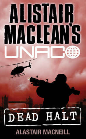 Alistair MacLean’s UNACO: Dead Halt Alistair MacNeillThe discovery of an arms cache bound for the IRA leads two agents to a terrifying cartel of arms dealers, the Mafia and international power-brokers all hellbent on destabilising the West. When the missi