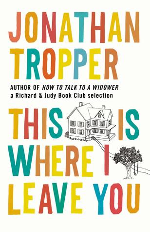 This Is Where I Leave You Jonathan TropperA riotously funny, emotionally raw New York Times bestselling novel about love, marriage, divorce, family, and the ties that bind—whether we like it or not.The death of Judd Foxman’s father marks the first time th