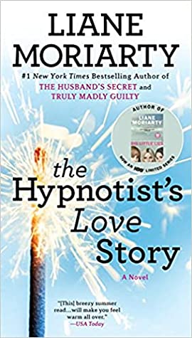 The Hypnotist's Love Story Liane MoriartyA "sharp and funny romantic tale" (O, the Oprah Magazine) from the #1 New York Times bestselling author of Big Little Lies and Nine Perfect Strangers.Ellen O'Farrell is a professional hypnotherapist who works out o