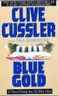 Blue Gold (NUMA Files #2) Clive CusslerKURT AUSTIN -- CLIVE CUSSLER'S NEW HERO FOR THE MILLENNIUM -- BATTLES TO STOP A BILLIONAIRE TYCOON FROM ACHIEVING WORLD DOMINATIONBLUE GOLDAn investigation into the sudden deaths of a pod of gray whales leads Nationa