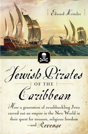 Jewish Pirates of the Caribbean Edward KritzlerJewish Pirates of the Caribbean: How a Generation of Swashbuckling Jews Carved Out an Empire in the New World in Their Quest for Treasure, Religious Freedom--and RevengeIn this lively debut work of history, E