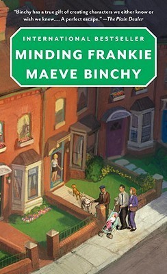 Minding Frankie Maeve BinchyMaeve Binchy is back with a tale of joy, heartbreak and hope, about a motherless girl collectively raised by a close-knit Dublin community.When Noel learns that his terminally ill former flame is pregnant with his child, he agr